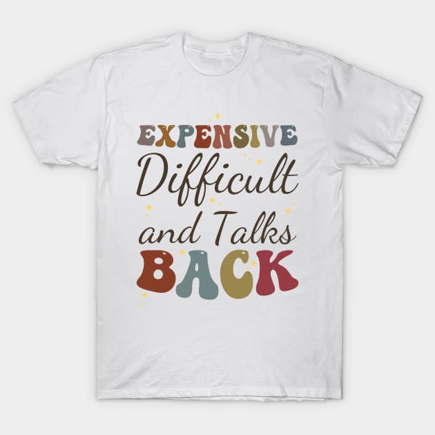 Expensive Difficult and talks Back T-Shirt by Tetsue